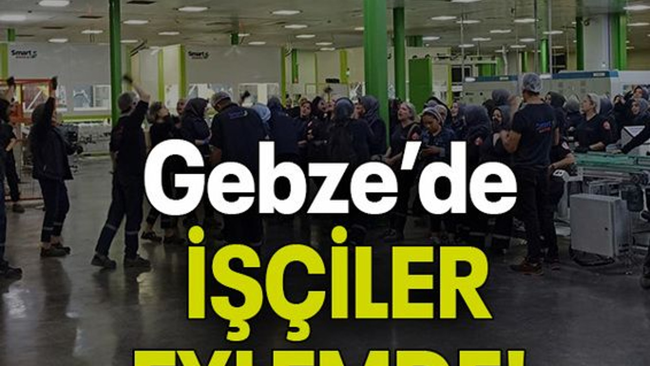 Gebze’de İŞÇİLER EYLEMDE!
